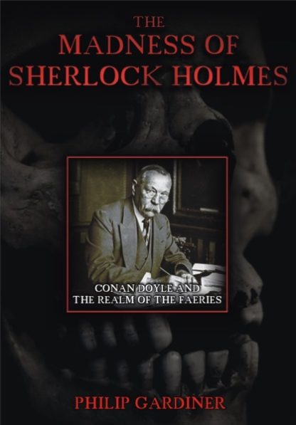 The Madness of Sherlock Holmes: Conan Doyle and the Realm of the Faeries (2007) starring Philip Gardiner on DVD DVD The Madness of Sherlock Holmes: Conan Doyle and the Realm of the Faeries (2007) starring Philip Gardiner on DVD